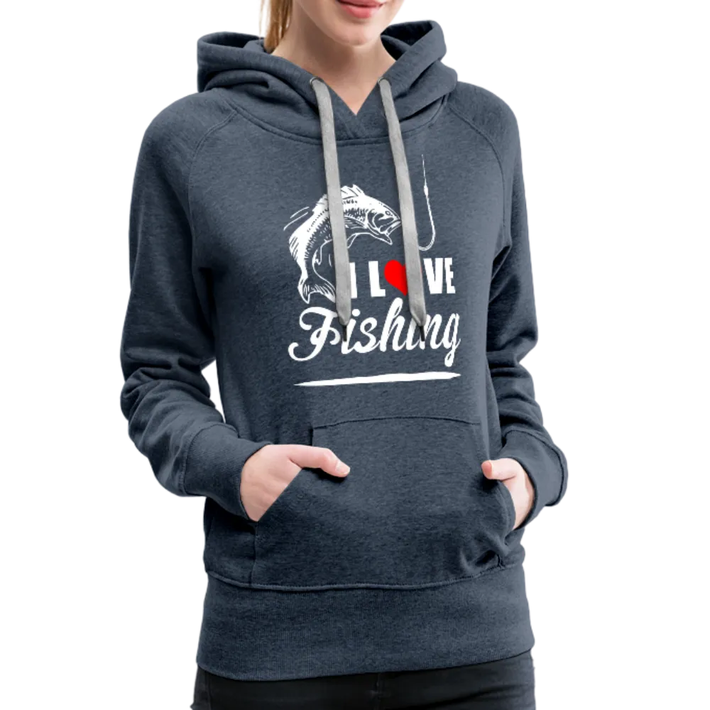 I Love Fishing Women’s Premium Hoodie