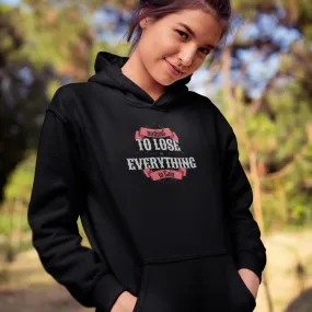 To Lose Everything Girls Hoodie